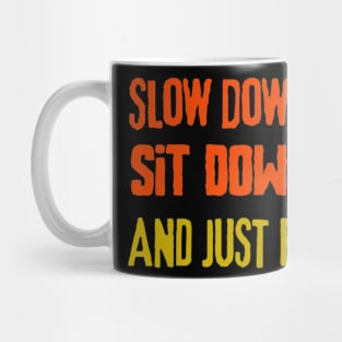 Slow Down Sit Sown And Just Be Mug